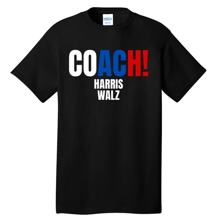 Coach Harris Walz 2024 Kamala Harris Coach Walz 2024 Coach Tall T-Shirt