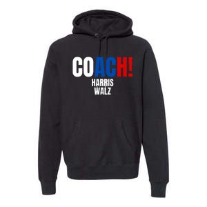 Coach Harris Walz 2024 Kamala Harris Coach Walz 2024 Coach Premium Hoodie