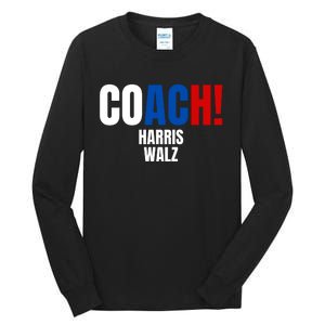 Coach Harris Walz 2024 Kamala Harris Coach Walz 2024 Coach Tall Long Sleeve T-Shirt