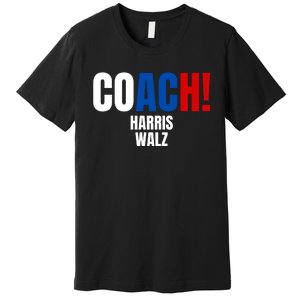 Coach Harris Walz 2024 Kamala Harris Coach Walz 2024 Coach Premium T-Shirt