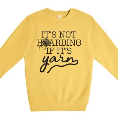 Crochet Hoarding Yarn Crochet Lover Knitting Gift Knitter Premium Crewneck Sweatshirt