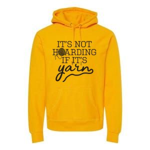 Crochet Hoarding Yarn Crochet Lover Knitting Gift Knitter Premium Hoodie