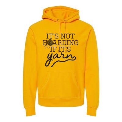 Crochet Hoarding Yarn Crochet Lover Knitting Gift Knitter Premium Hoodie