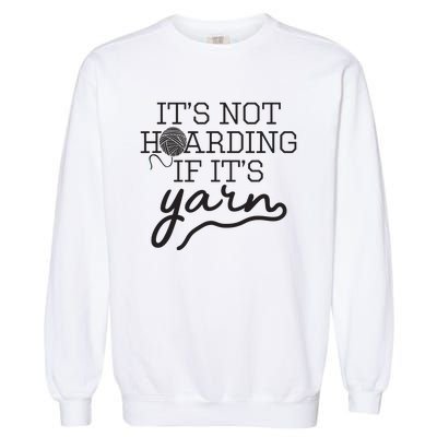 Crochet Hoarding Yarn Crochet Lover Knitting Gift Knitter Garment-Dyed Sweatshirt