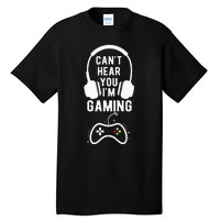 Can't Hear You I'm Gaming Funny Gamer Tall T-Shirt