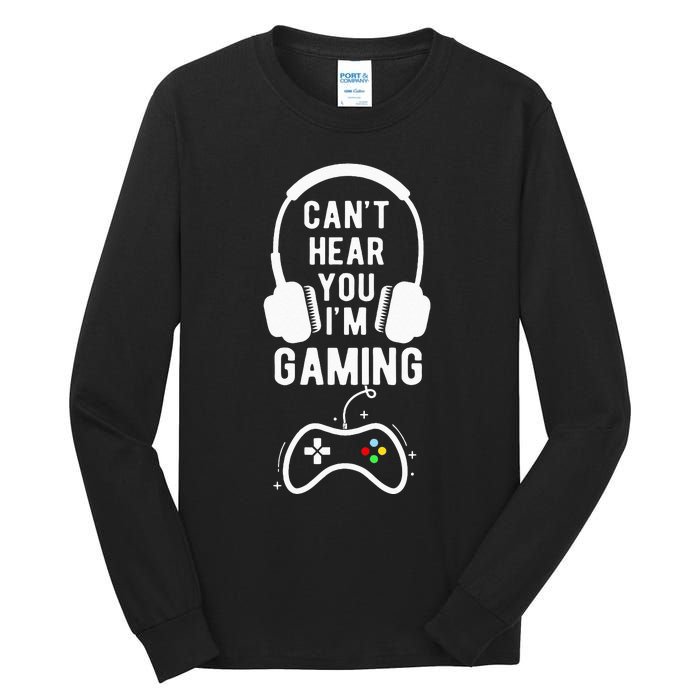 Can't Hear You I'm Gaming Funny Gamer Tall Long Sleeve T-Shirt