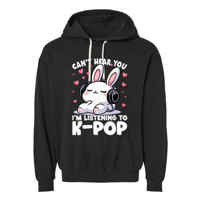 CanT Hear You IM Listening To Kpop Bunny Korean Music Garment-Dyed Fleece Hoodie