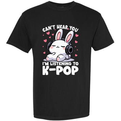 CanT Hear You IM Listening To Kpop Bunny Korean Music Garment-Dyed Heavyweight T-Shirt