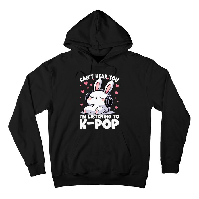 CanT Hear You IM Listening To Kpop Bunny Korean Music Hoodie