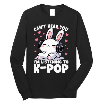 CanT Hear You IM Listening To Kpop Bunny Korean Music Long Sleeve Shirt