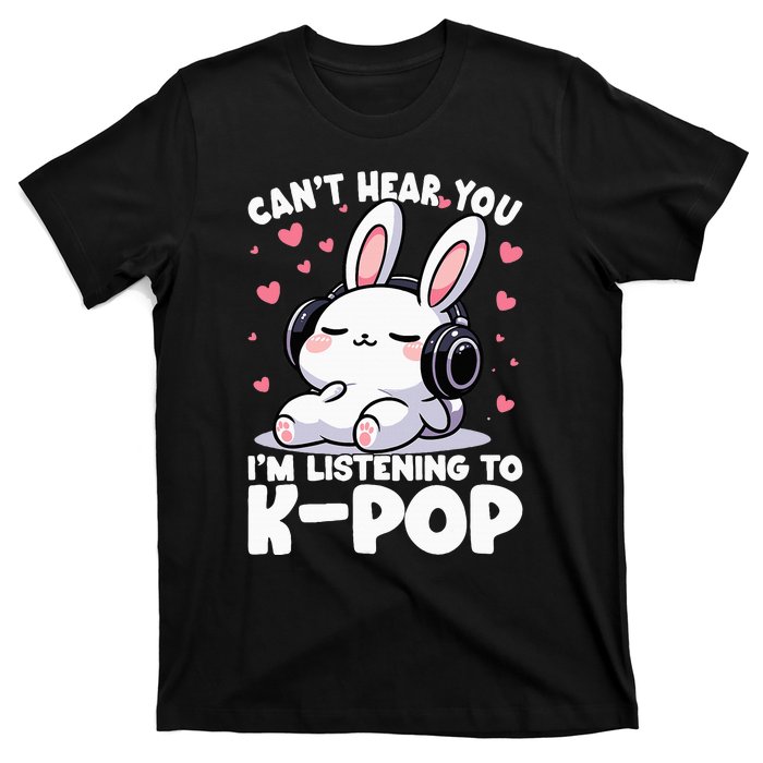 CanT Hear You IM Listening To Kpop Bunny Korean Music T-Shirt