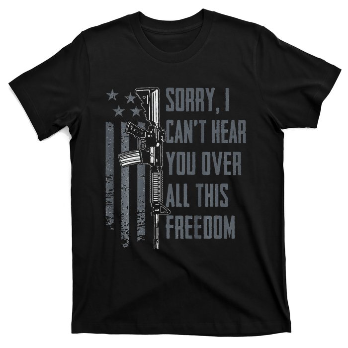 Can't Hear You Over All This Freedom Gun Rights T-Shirt