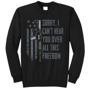 Can't Hear You Over All This Freedom Gun Rights Tall Sweatshirt