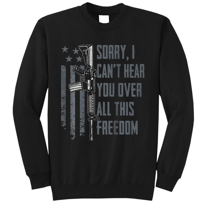 Can't Hear You Over All This Freedom Gun Rights Tall Sweatshirt