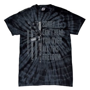 Can't Hear You Over All This Freedom Gun Rights Tie-Dye T-Shirt