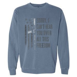 Can't Hear You Over All This Freedom Gun Rights Garment-Dyed Sweatshirt