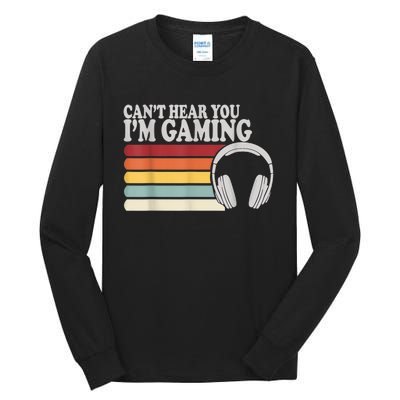 Cant Hear You Im Gaming Headphones Video Game Gamer Tall Long Sleeve T-Shirt