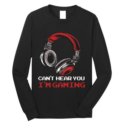 Can't Hear You I'm Gaming - Gamer Gift Video Games Online Long Sleeve Shirt