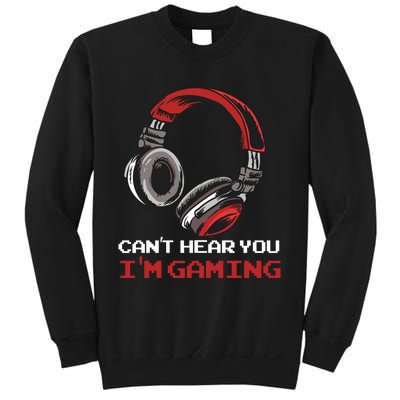 Can't Hear You I'm Gaming - Gamer Gift Video Games Online Sweatshirt