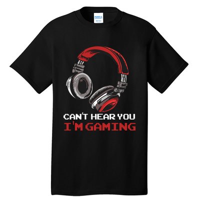 Can't Hear You I'm Gaming - Gamer Gift Video Games Online Tall T-Shirt