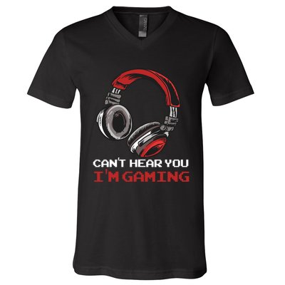 Can't Hear You I'm Gaming - Gamer Gift Video Games Online V-Neck T-Shirt