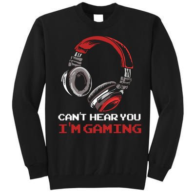 Can't Hear You I'm Gaming - Gamer Gift Video Games Online Tall Sweatshirt