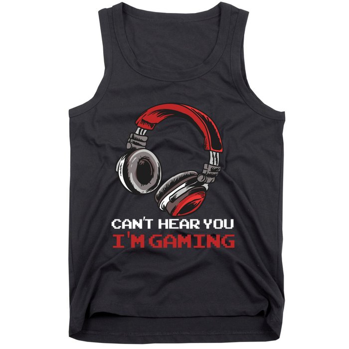 Can't Hear You I'm Gaming - Gamer Gift Video Games Online Tank Top