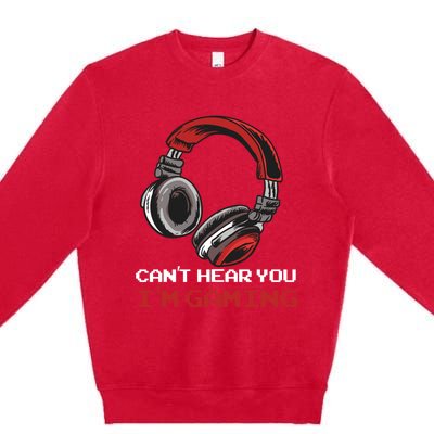 Can't Hear You I'm Gaming - Gamer Gift Video Games Online Premium Crewneck Sweatshirt