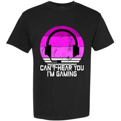 Can't Hear You I'm Gaming Gamer Girl Gift Video Gamer Gift Garment-Dyed Heavyweight T-Shirt