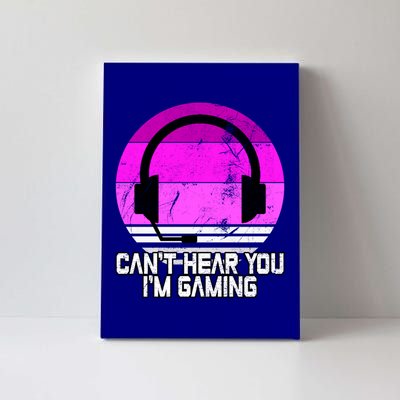 Can't Hear You I'm Gaming Gamer Girl Gift Video Gamer Gift Canvas