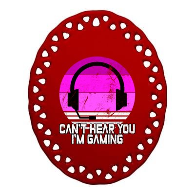 Can't Hear You I'm Gaming Gamer Girl Gift Video Gamer Gift Ceramic Oval Ornament