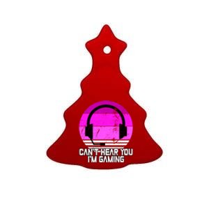 Can't Hear You I'm Gaming Gamer Girl Gift Video Gamer Gift Ceramic Tree Ornament