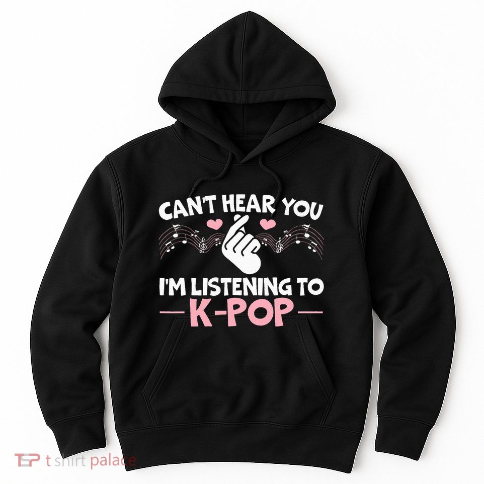 CanT Hear You IM Listening To Kpop Korean Pop Music Panda Hoodie