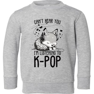 CanT Hear You IM Listening To Kpop Wolf Kpop Merchandise Toddler Sweatshirt