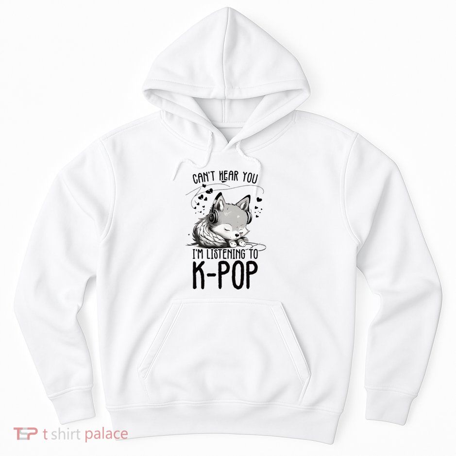 CanT Hear You IM Listening To Kpop Wolf Kpop Merchandise Hoodie