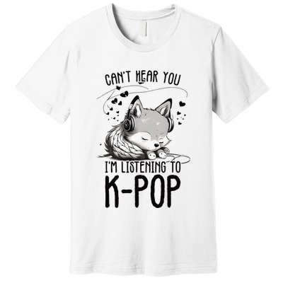 CanT Hear You IM Listening To Kpop Wolf Kpop Merchandise Premium T-Shirt