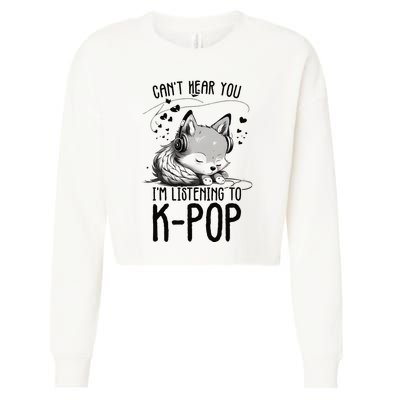 CanT Hear You IM Listening To Kpop Wolf Kpop Merchandise Cropped Pullover Crew
