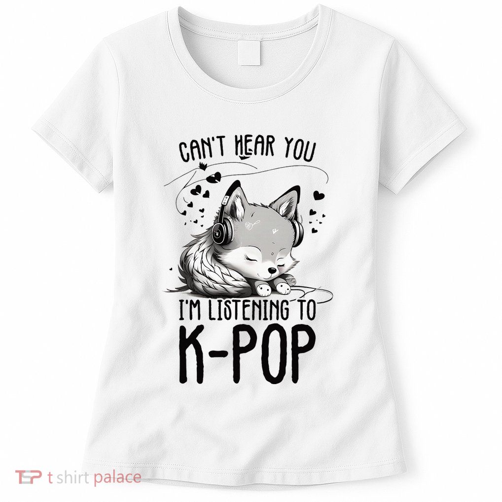 CanT Hear You IM Listening To Kpop Wolf Kpop Merchandise Womens T-Shirt