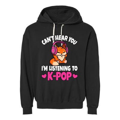 CanT Hear You IM Listening To Kpop Anime Lover Kpop Music Garment-Dyed Fleece Hoodie