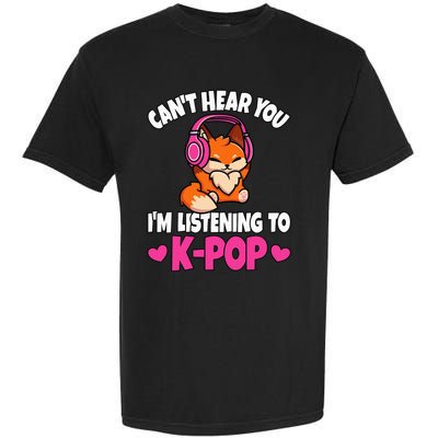 CanT Hear You IM Listening To Kpop Anime Lover Kpop Music Garment-Dyed Heavyweight T-Shirt