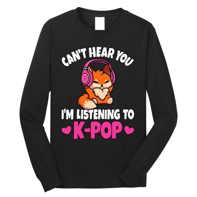 CanT Hear You IM Listening To Kpop Anime Lover Kpop Music Long Sleeve Shirt