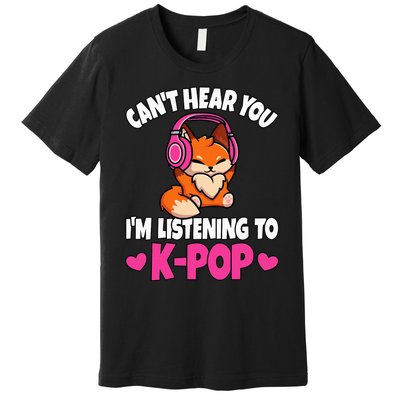 CanT Hear You IM Listening To Kpop Anime Lover Kpop Music Premium T-Shirt