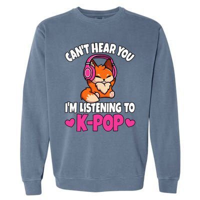 CanT Hear You IM Listening To Kpop Anime Lover Kpop Music Garment-Dyed Sweatshirt