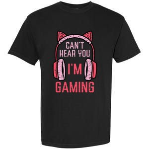 Cant Hear You Im Gaming Video Gamer Garment-Dyed Heavyweight T-Shirt