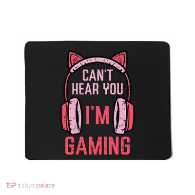 Cant Hear You Im Gaming Video Gamer Mousepad