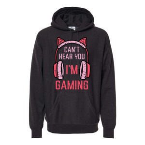 Cant Hear You Im Gaming Video Gamer Premium Hoodie