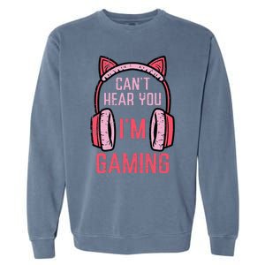 Cant Hear You Im Gaming Video Gamer Garment-Dyed Sweatshirt