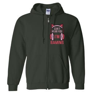 Cant Hear You Im Gaming Video Gamer Full Zip Hoodie