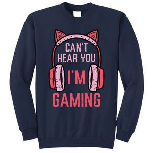 Cant Hear You Im Gaming Video Gamer Tall Sweatshirt