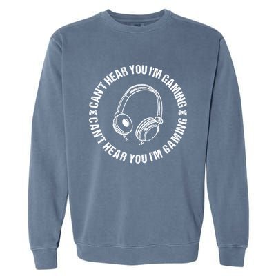 Can't Hear You I'm Gaming Great Gift Funny Gamer Vintage Gift Garment-Dyed Sweatshirt